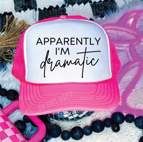 Apparently I am Dramatic Trucker Hat (Neon Pink)