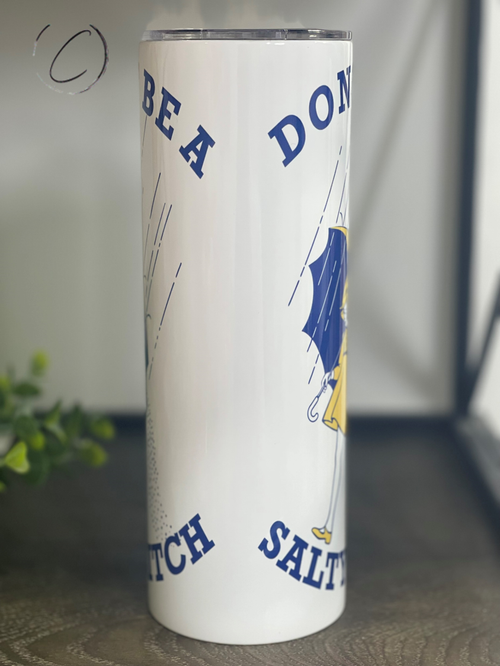 Don't Be A Salty B**** Tumbler