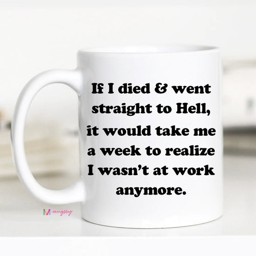 *Outlet* If I Died and Went Straight to Hell Coffee Mug