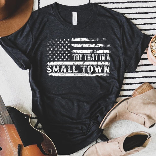 Try That in a Small Town Tshirt (Charcoal)
