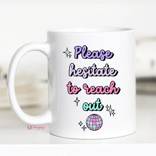 *Outlet* Please Hesitate to Reach Out Coffee Mug