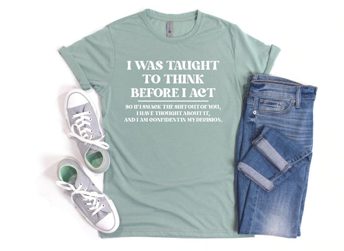 Think Before I Act Tshirt (Dusty Green)