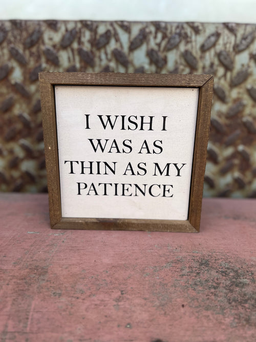 I Wish I Was As Thin As My Patience Sign